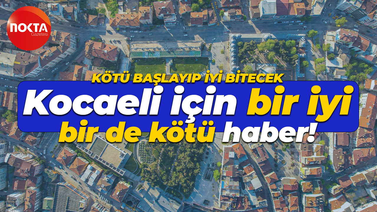 Kocaelililere bir iyi bir de kötü haber var! Kötü başlayıp iyi bitecek
