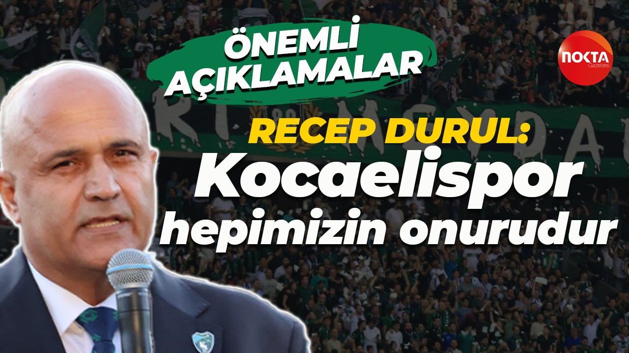 Recep Durul: Kocaelispor hepimizin onurudur