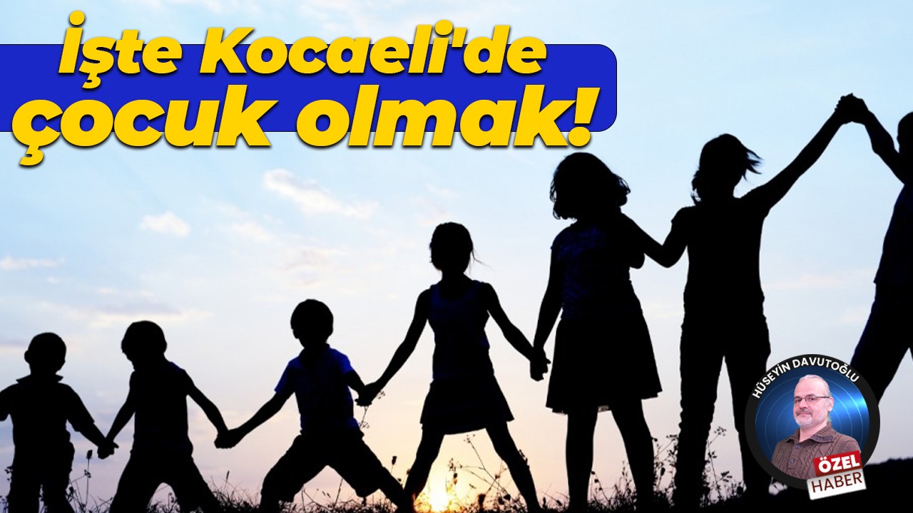 İşte Kocaeli'de çocuk olmak!
