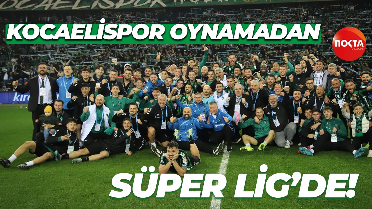 Kocaelispor oynamadan Süper Lig’de!