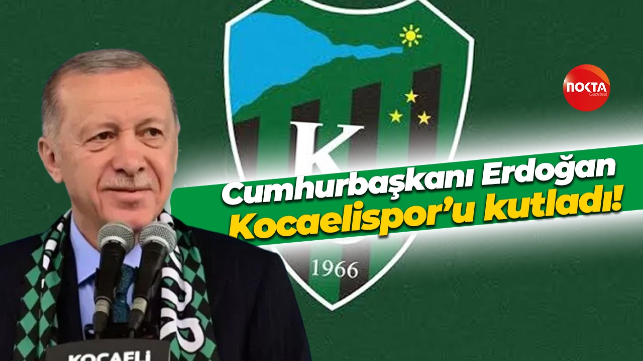 Cumhurbaşkanı Erdoğan Kocaelispor’u kutladı!