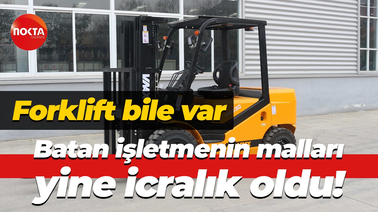 Forklift bile var… Batan işletmenin malları yine icralık oldu!