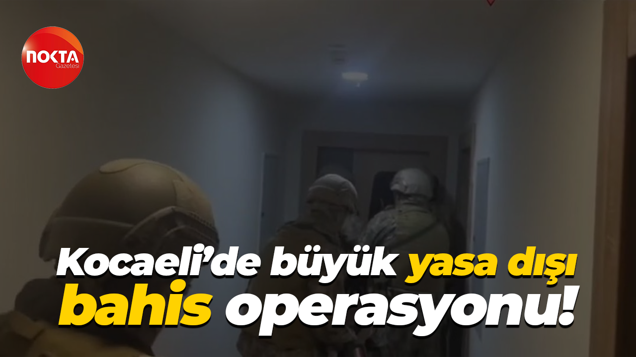 Kocaeli’de büyük yasa dışı bahis operasyonu!
