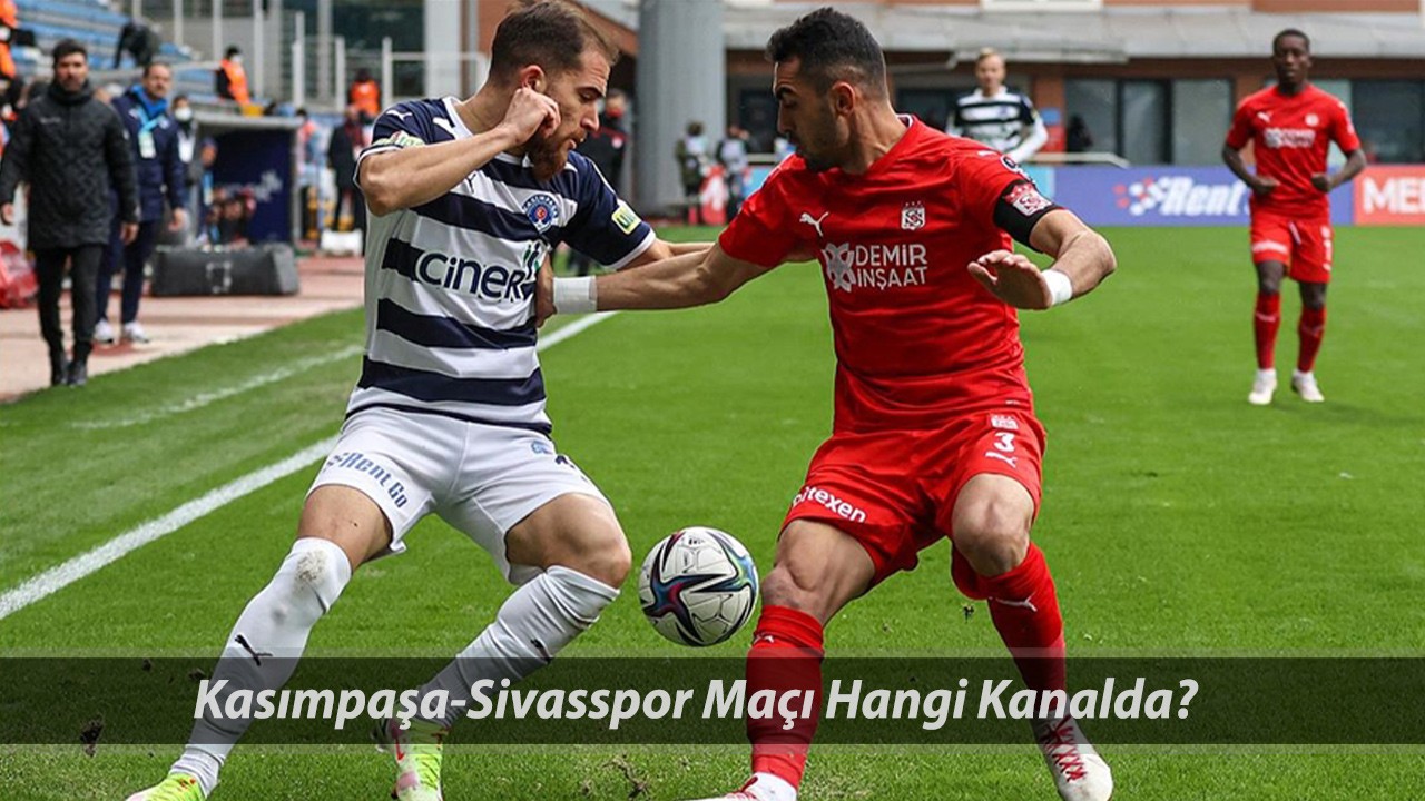 19 Nisan Kasımpaşa - Sivasspor Maçı Saat Kaçta, Hangi Kanalda?