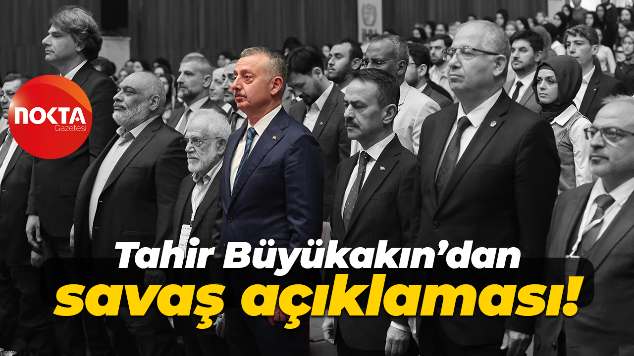 Tahir Büyükakın’dan savaş açıklaması!