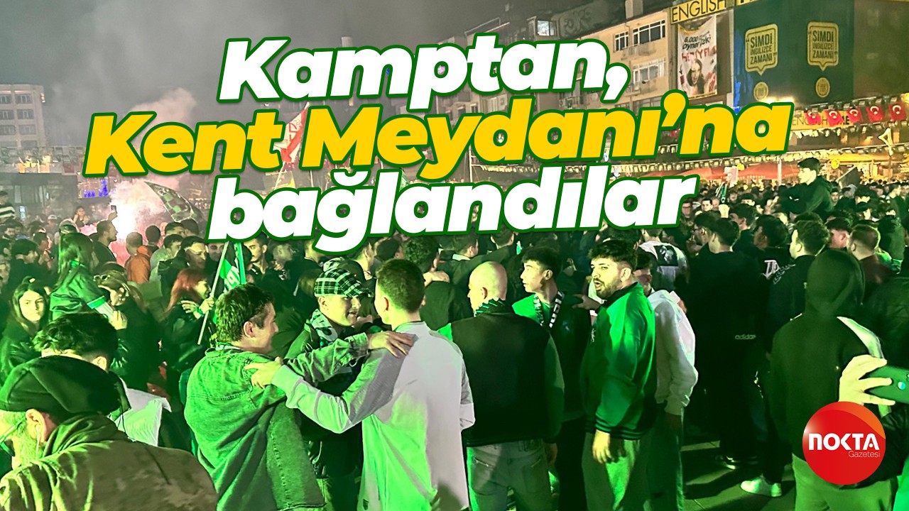 Kamptan, Kent Meydanı’na bağlandılar