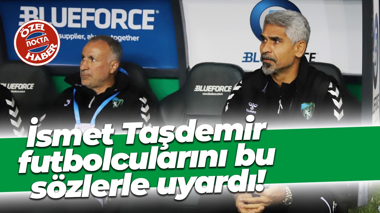 İsmet Taşdemir futbolcularını bu sözlerle uyardı!