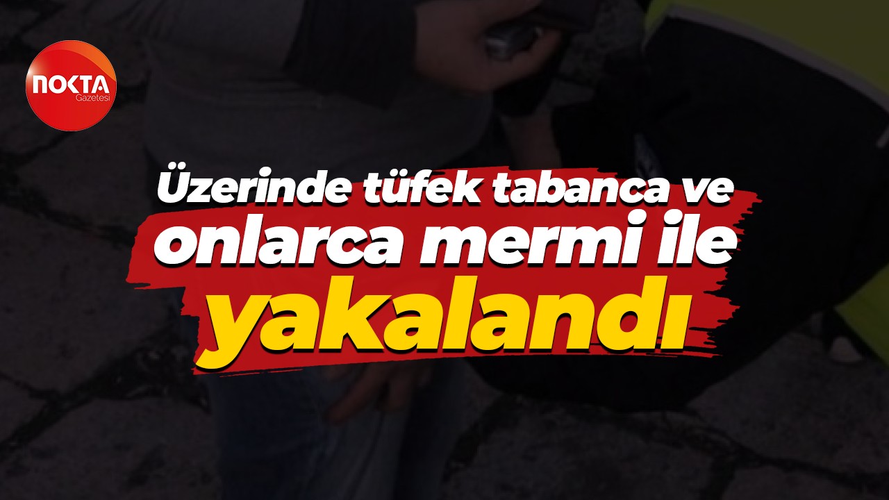 Üzerinde tüfek tabanca ve onlarca mermi ile yakalandı