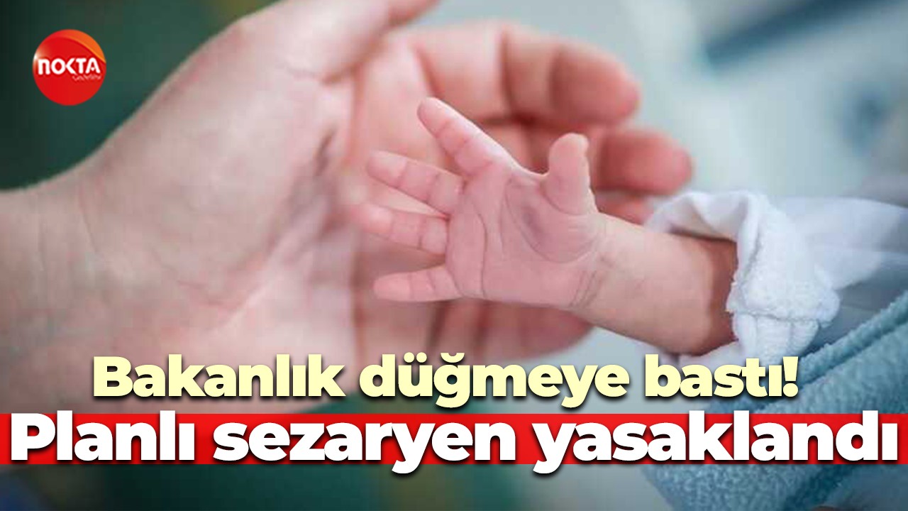 Bakanlık düğmeye bastı! Planlı sezaryen yasaklandı
