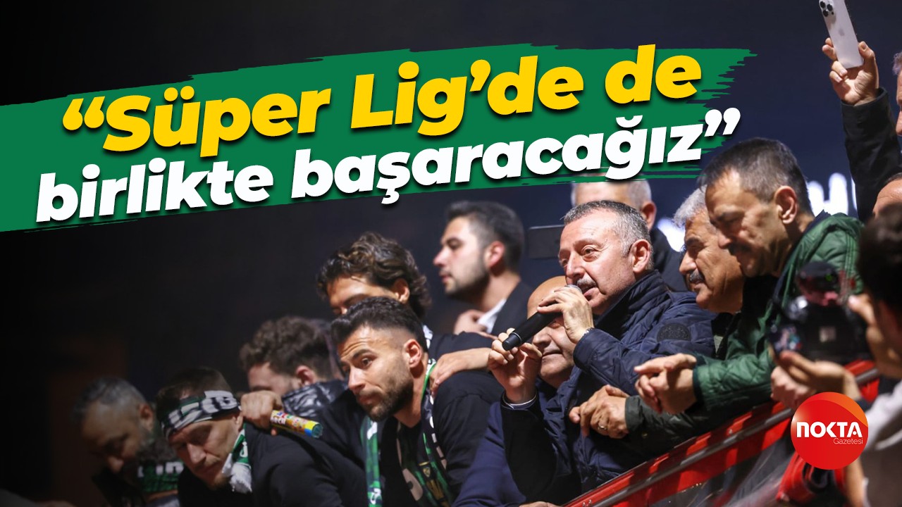Tahir Büyükakın: Süper Lig’de de birlikte başaracağız