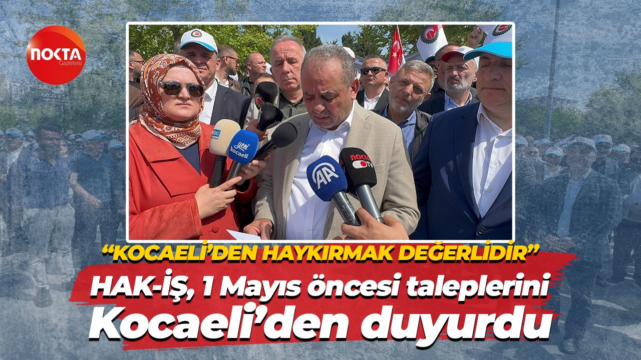 HAK-İŞ, 1 Mayıs öncesi taleplerini Kocaeli’den duyurdu! “Kocaeli’den haykırmak değerlidir”