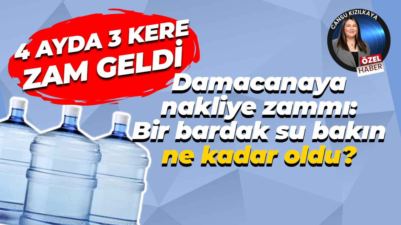 Damacanaya nakliye zammını Cihan Alpaslan anlattı: Bir bardak su bakın ne kadar oldu?