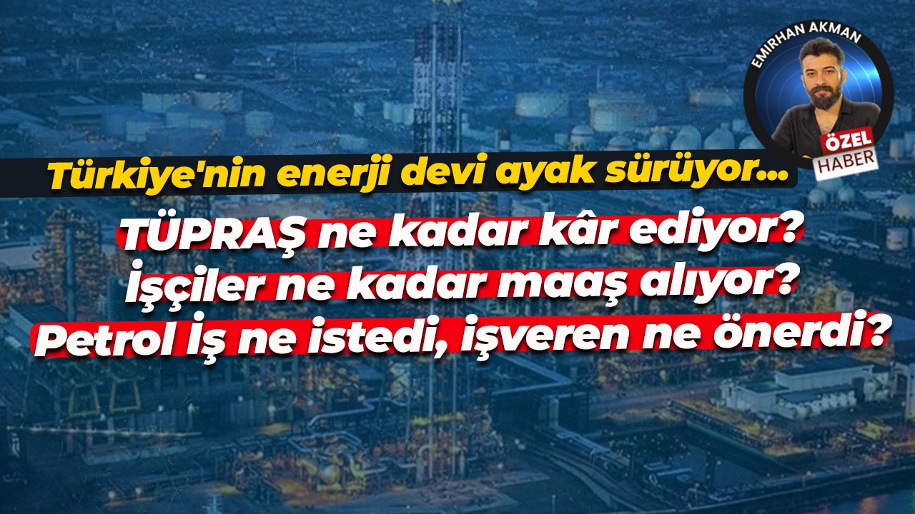 TÜPRAŞ’ı anlama rehberi… TÜPRAŞ’ta neler oluyor?