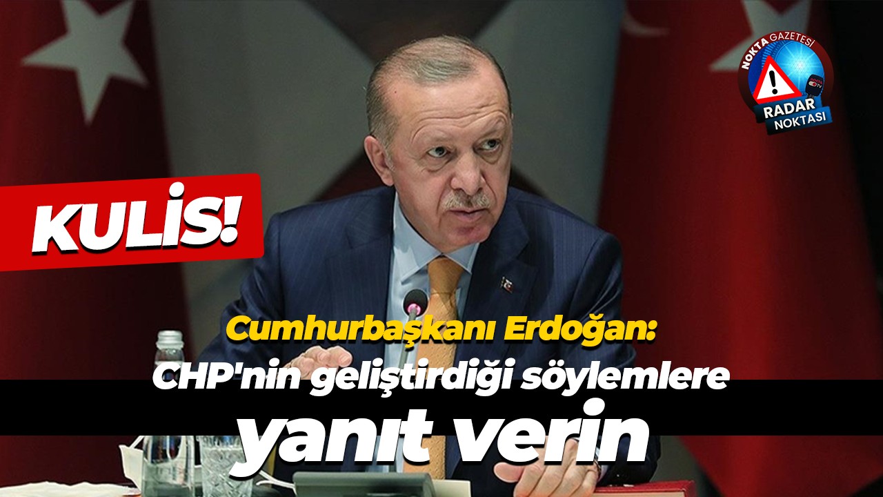 Kulis! Cumhurbaşkanı Erdoğan; "CHP'nin geliştirdiği söylemlere yanıt verin"
