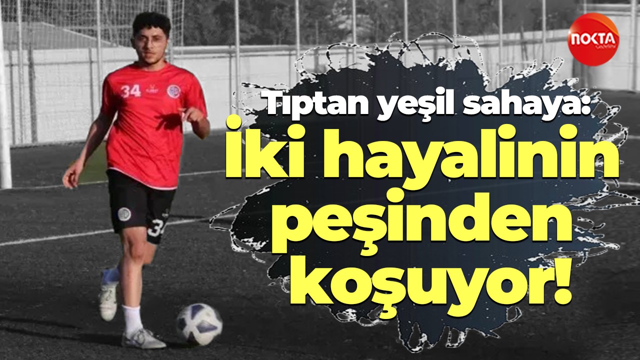 Tıptan yeşil sahaya: İki hayalinin peşinden koşuyor!