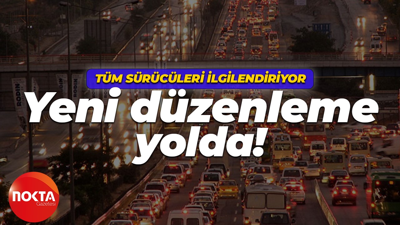 Tüm sürücüleri ilgilendiriyor: Yeni düzenleme yolda!