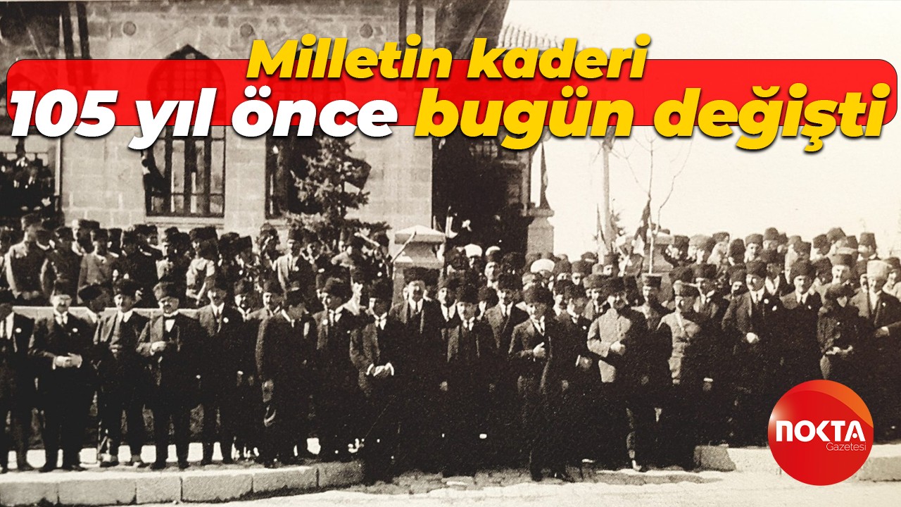 Milletin kaderi 105 yıl önce bugün değişti