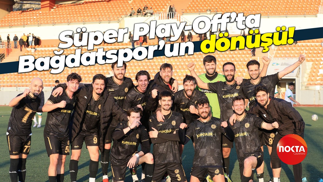 Süper Play-Off’ta Bağdatspor’un dönüşü!