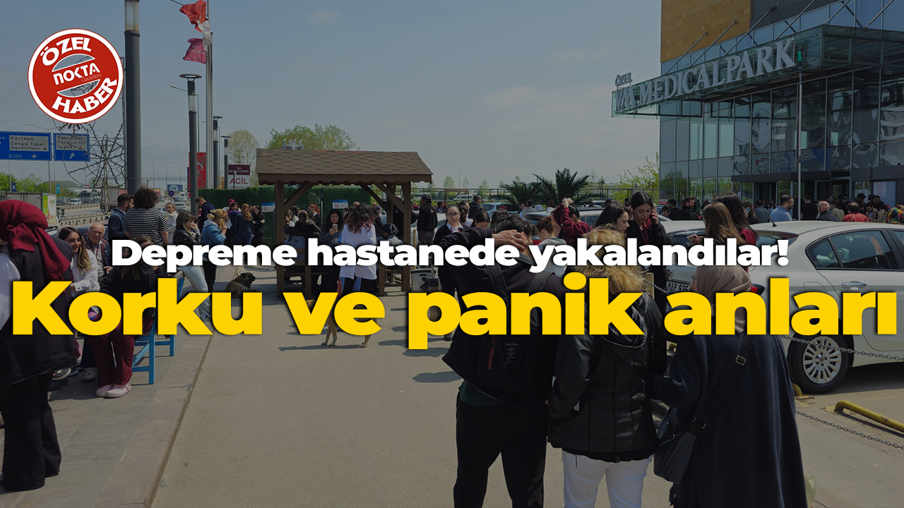 Depreme hastanede yakalandılar! Korku ve panik anları
