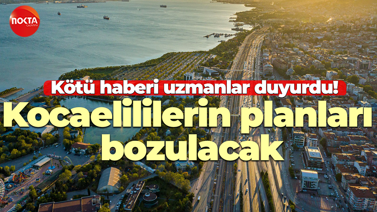 Kocaelililerin planları bozulacak! Kötü haberi uzmanlar duyurdu