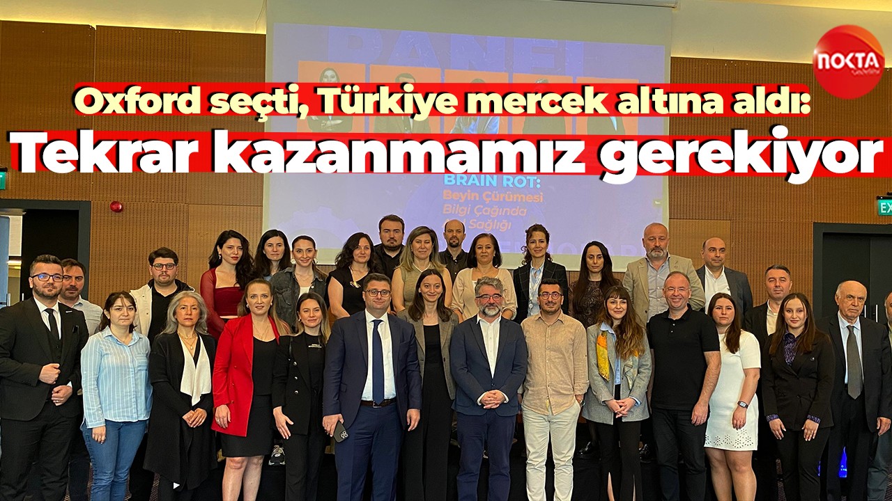 Oxford seçti, Türkiye mercek altına aldı Tekrar kazanmamız gerekiyor