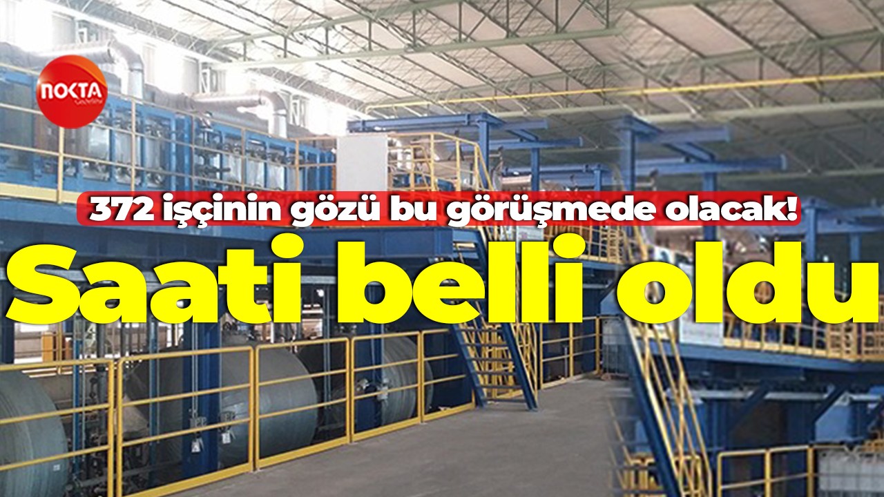 Tezcan Galvaniz’de çalışan 372 işçinin gözü bu görüşmede olacak! Saati belli oldu