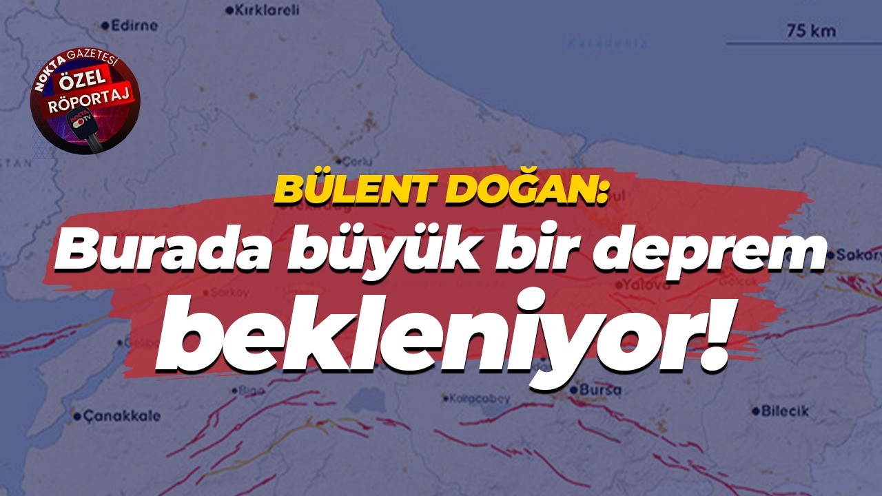 Bülent Doğan: Burada büyük bir deprem bekleniyor!