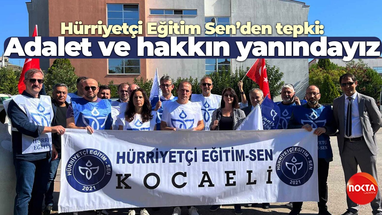 Hürriyetçi Eğitim Sen’den tepki: Adalet ve hakkın yanındayız