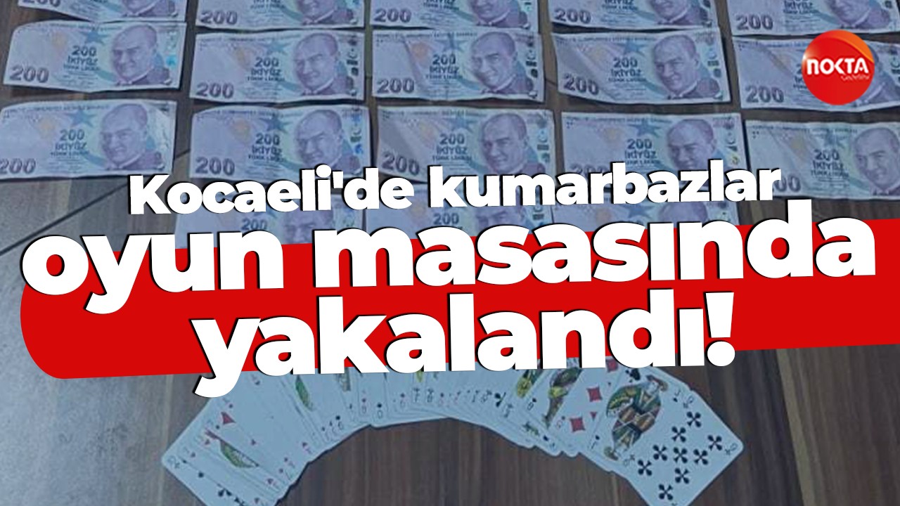 Kocaeli'de kumarbazlar oyun masasında yakalandı!