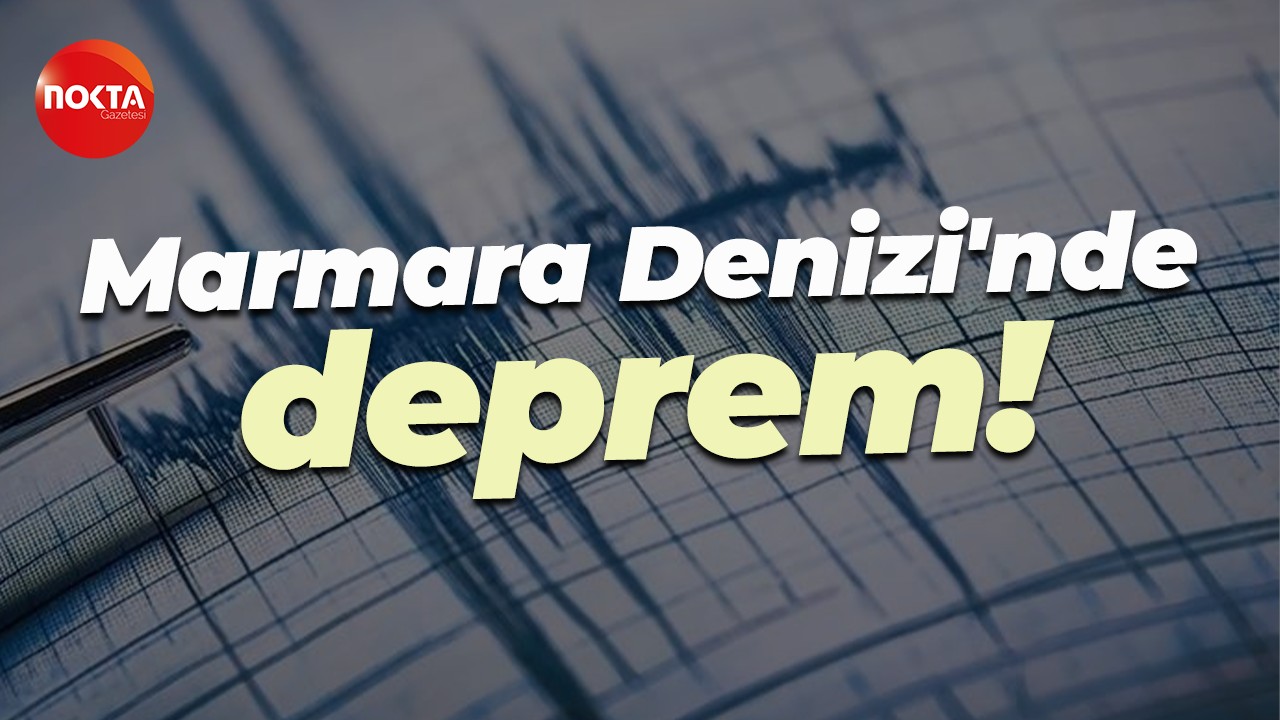 Marmara Denizi'nde sabah saatlerinde deprem!