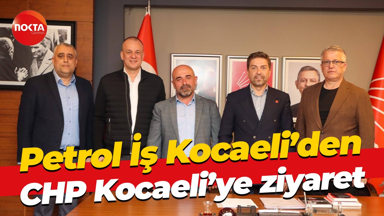 Petrol İş Kocaeli’den CHP Kocaeli’ye ziyaret