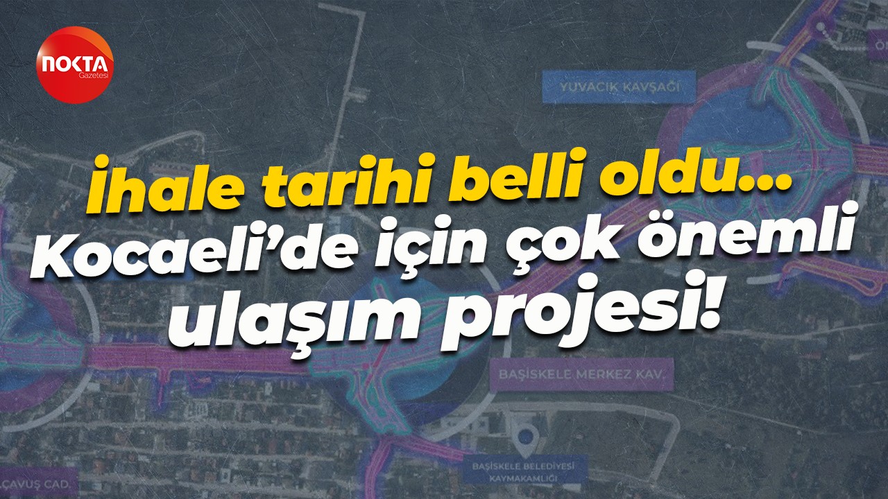 İhale tarihi belli oldu… Kocaeli’de için çok önemli ulaşım projesi!