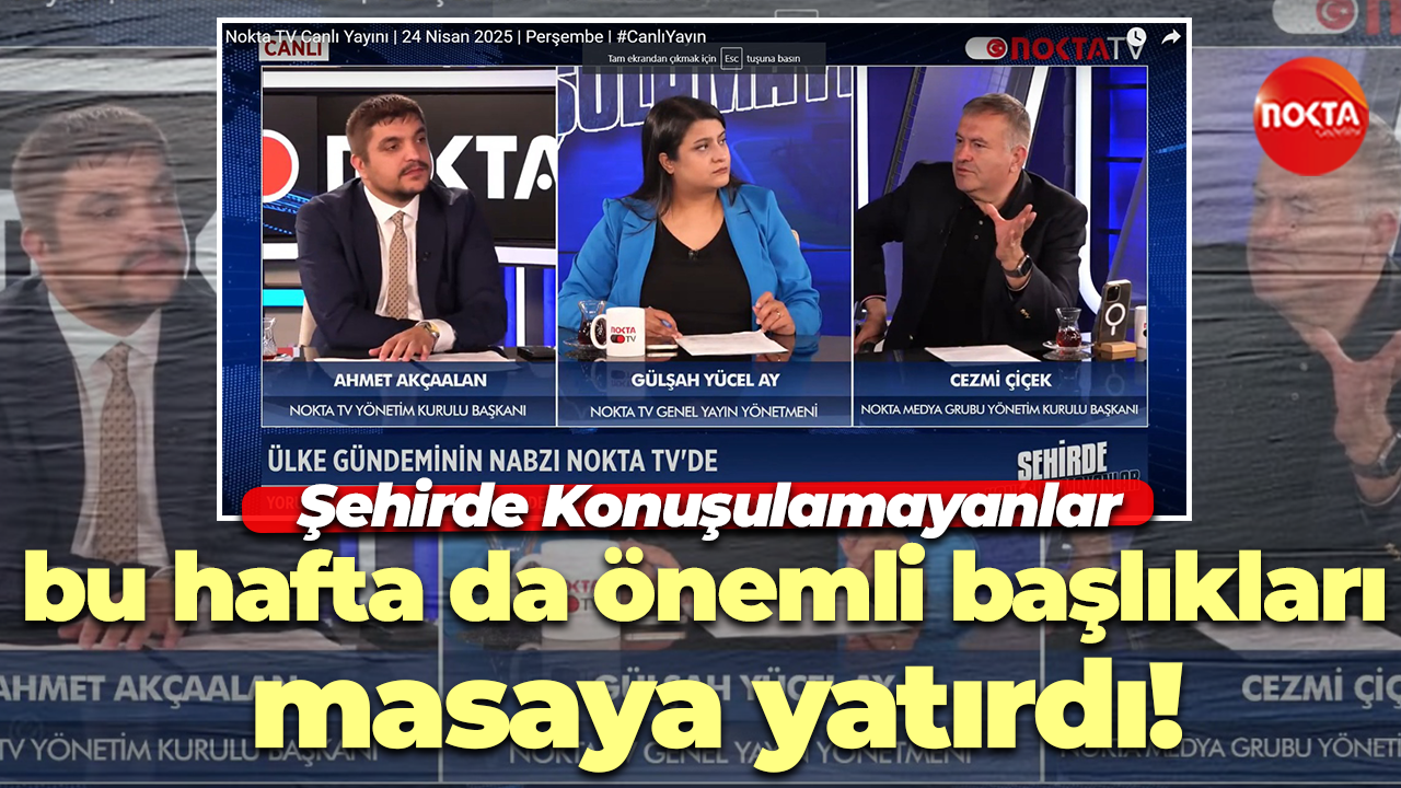Şehirde Konuşulamayanlar bu hafta da önemli başlıkları masaya yatırdı!