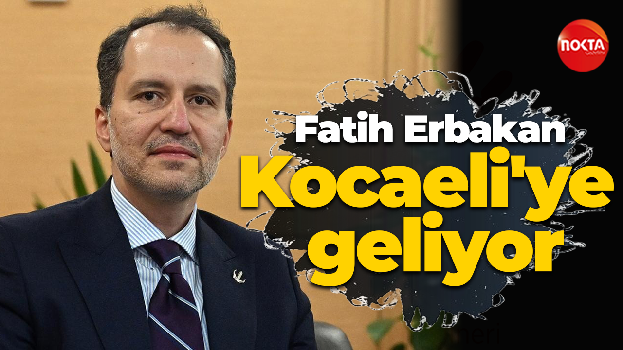 Fatih Erbakan Kocaeli'ye geliyor