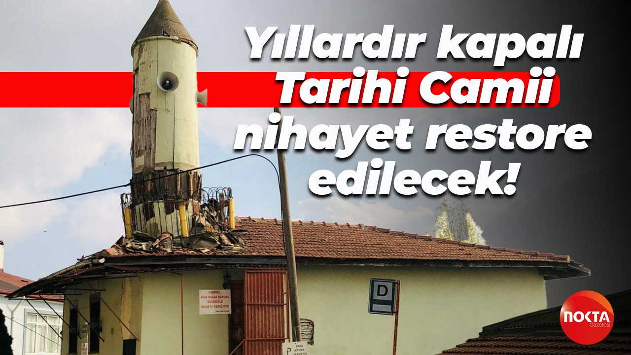 Yıllardır kapalı… Tarihi Camii nihayet restore edilecek!