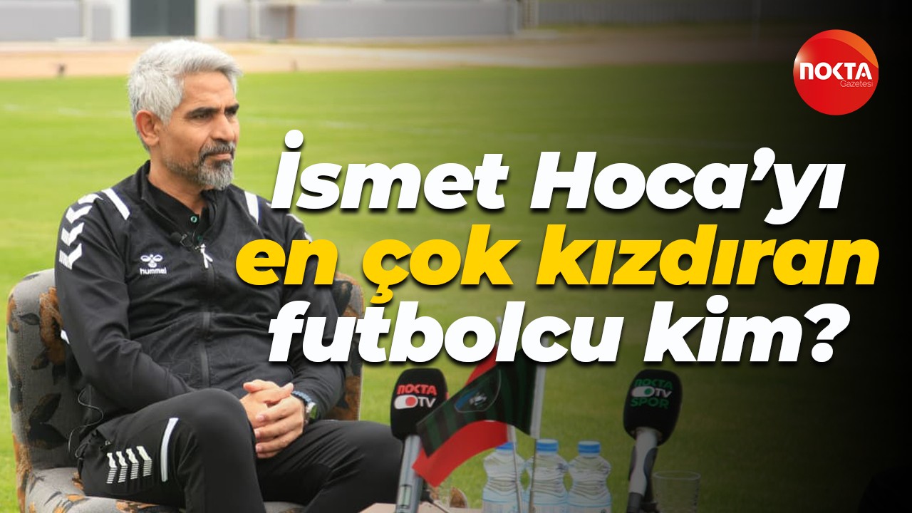 İsmet Hoca’yı en çok kızdıran futbolcu kim?