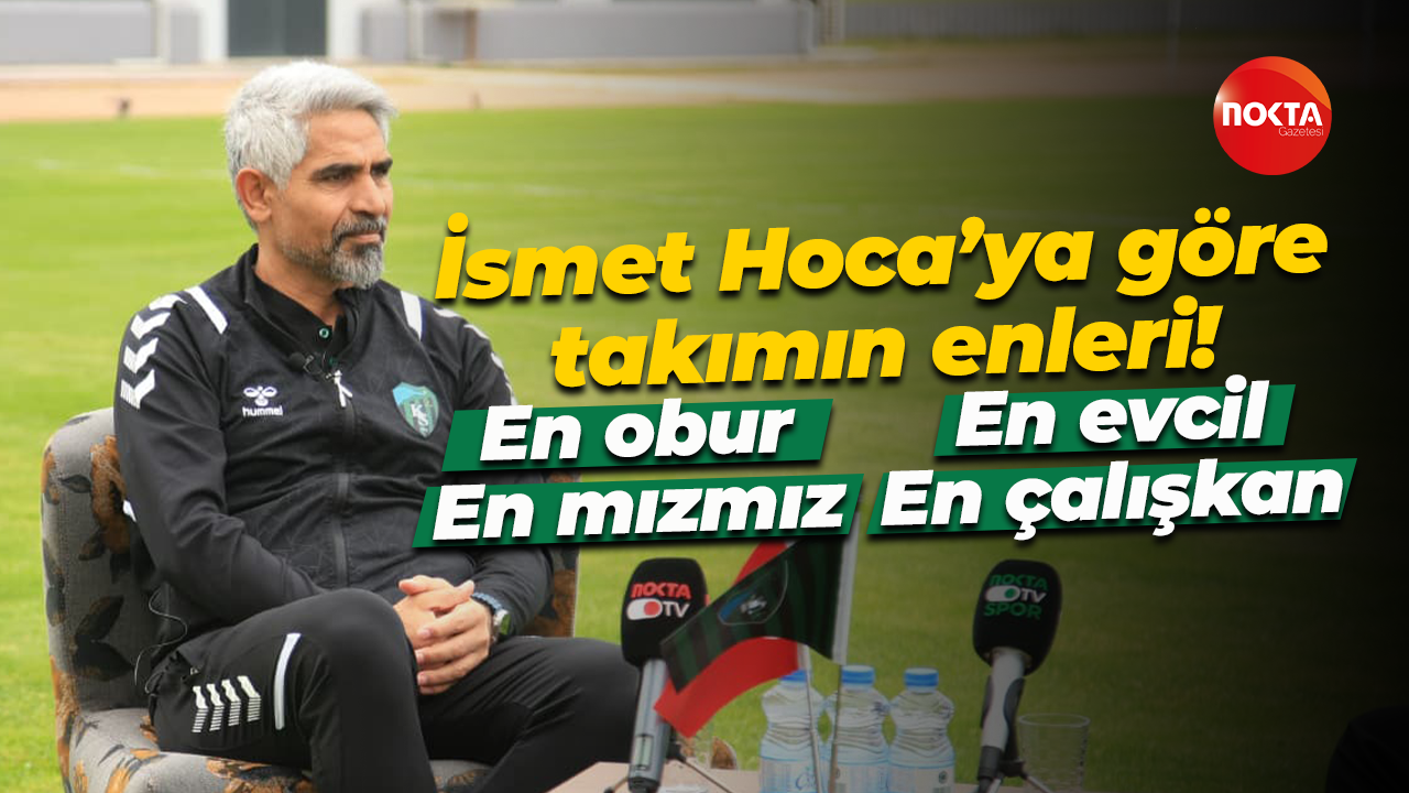 İsmet Hoca'ya göre takımın enleri! En obur, en mızmız, en evcil, en çalışkan