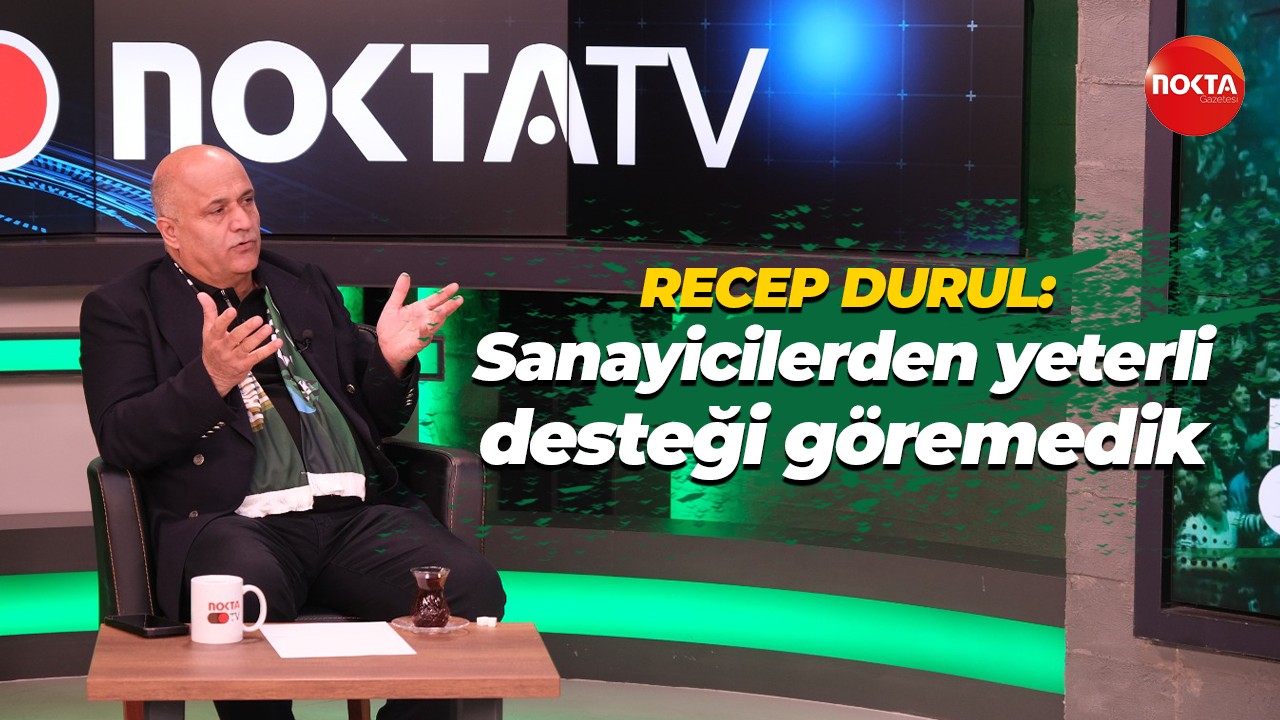 Recep Durul: Sanayicilerden yeterli desteği göremedik