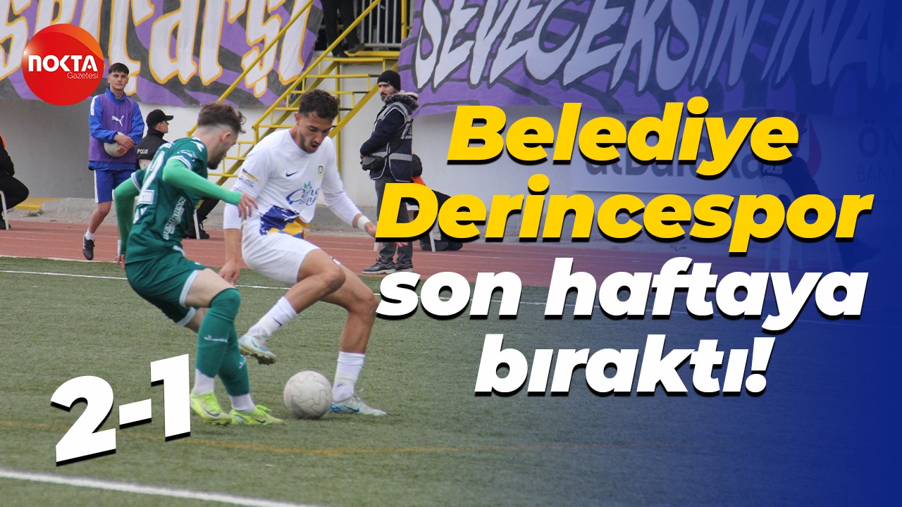 Belediye Derincespor kazandı... Her şey son hafta belli olacak! "2-1"