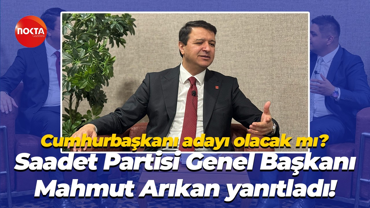 Cumhurbaşkanı adayı olacak mı? Saadet Partisi Genel Başkanı Mahmut Arıkan yanıtladı!