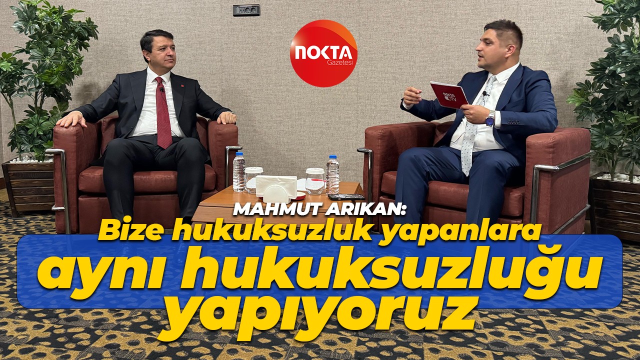 Mahmut Arıkan: Bize hukuksuzluk yapanlara aynı hukuksuzluğu yapıyoruz