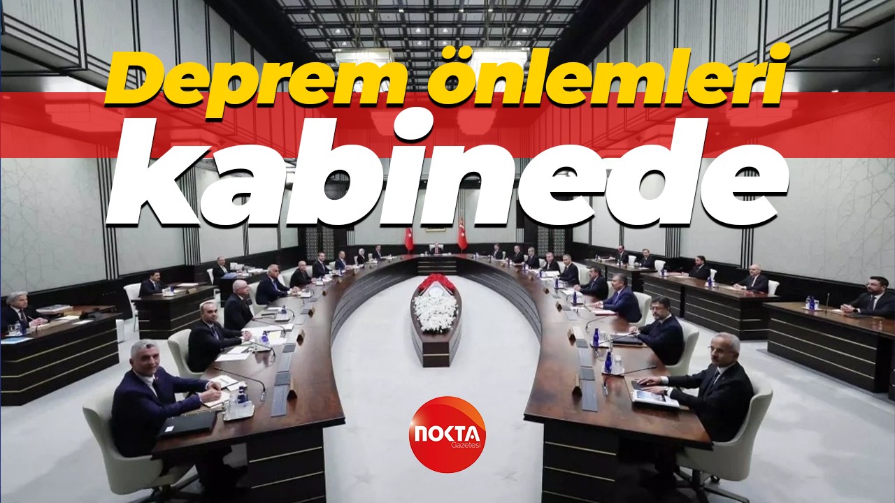 Deprem önlemleri kabinede