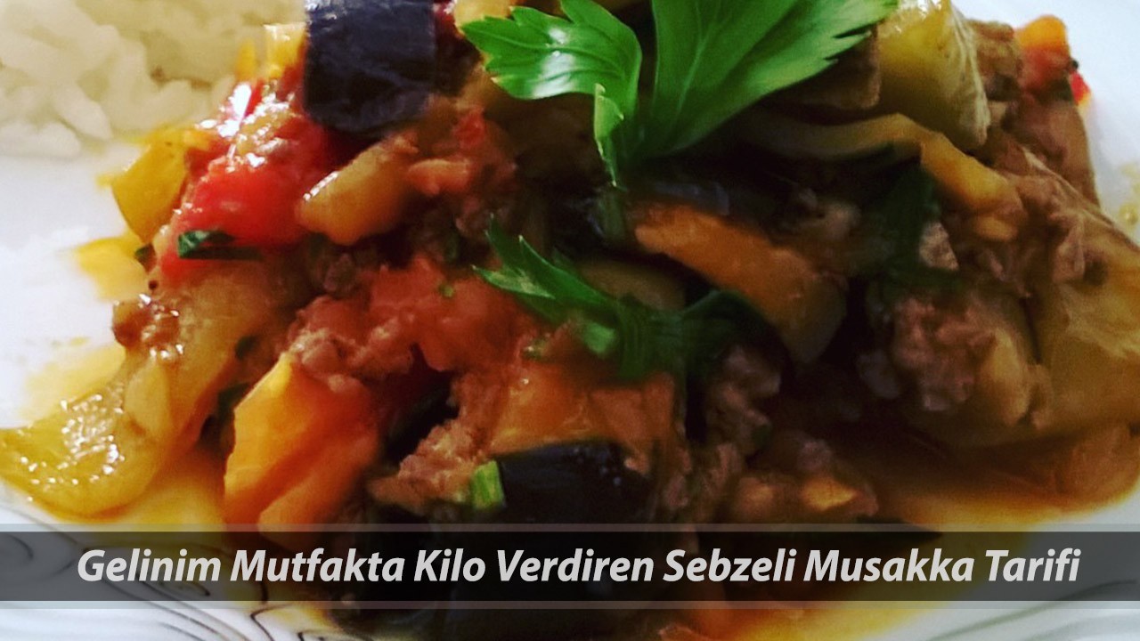 Gelinim Mutfakta Kilo Verdiren Sebzeli Musakka Tarifi 28 Nisan | Sebzeli Musakka Nasıl Yapılır?