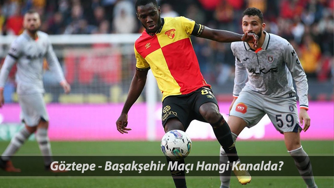 GÖZTEPE-BAŞAKŞEHİR MAÇI CANLI | Göztepe - Başakşehir Maçı Hangi Kanalda Yayınlanacak?