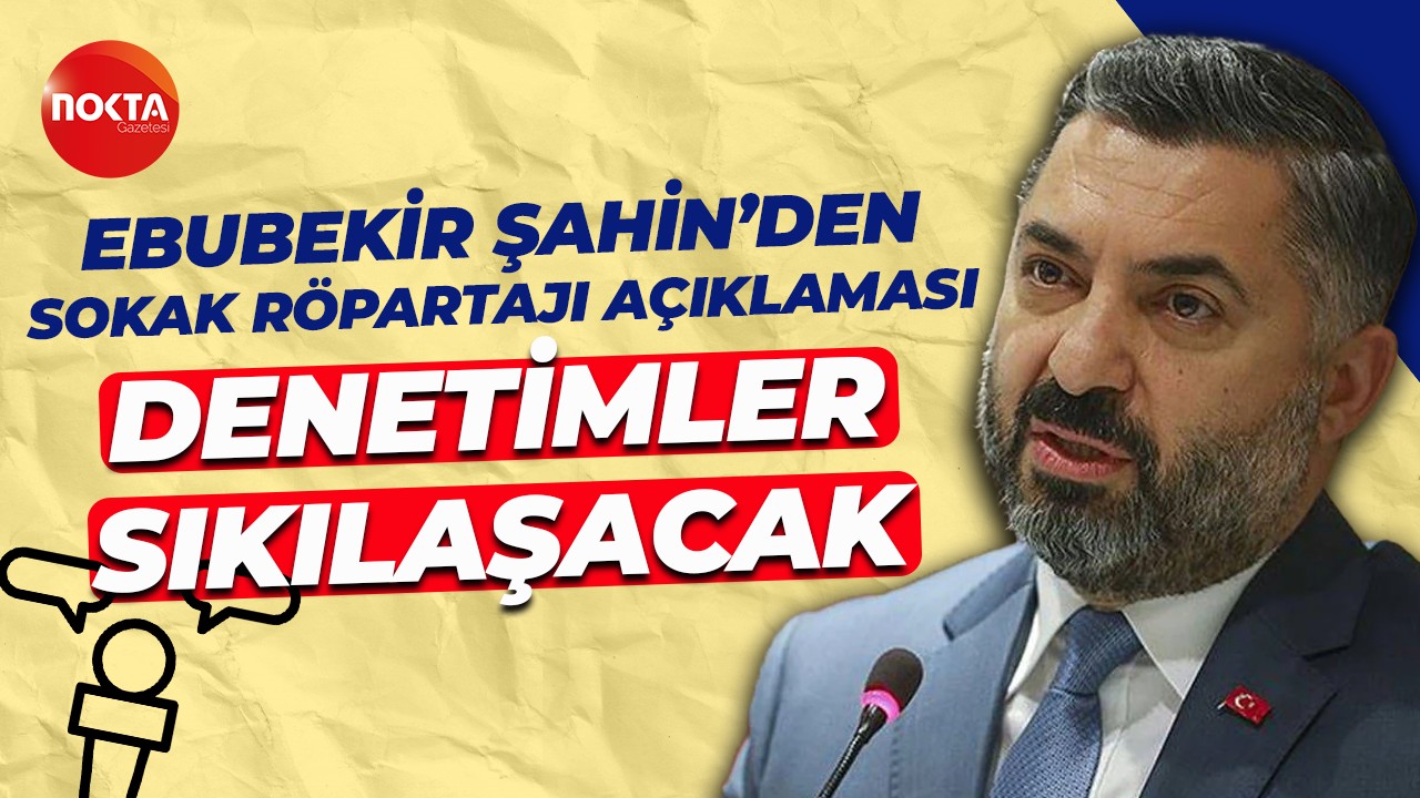 RTÜK Başkanı Ebubekir Şahin'den sokak röportajlarına ilişkin açıklama: Denetimler sıkılaşacak!