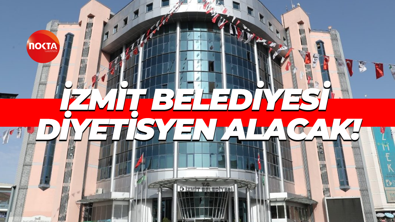 İzmit Belediyesi diyetisyen alacak!