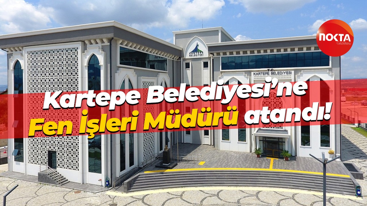 Kartepe Belediyesi’ne Fen İşleri Müdürü atandı! Başkan Kocaman duyurdu