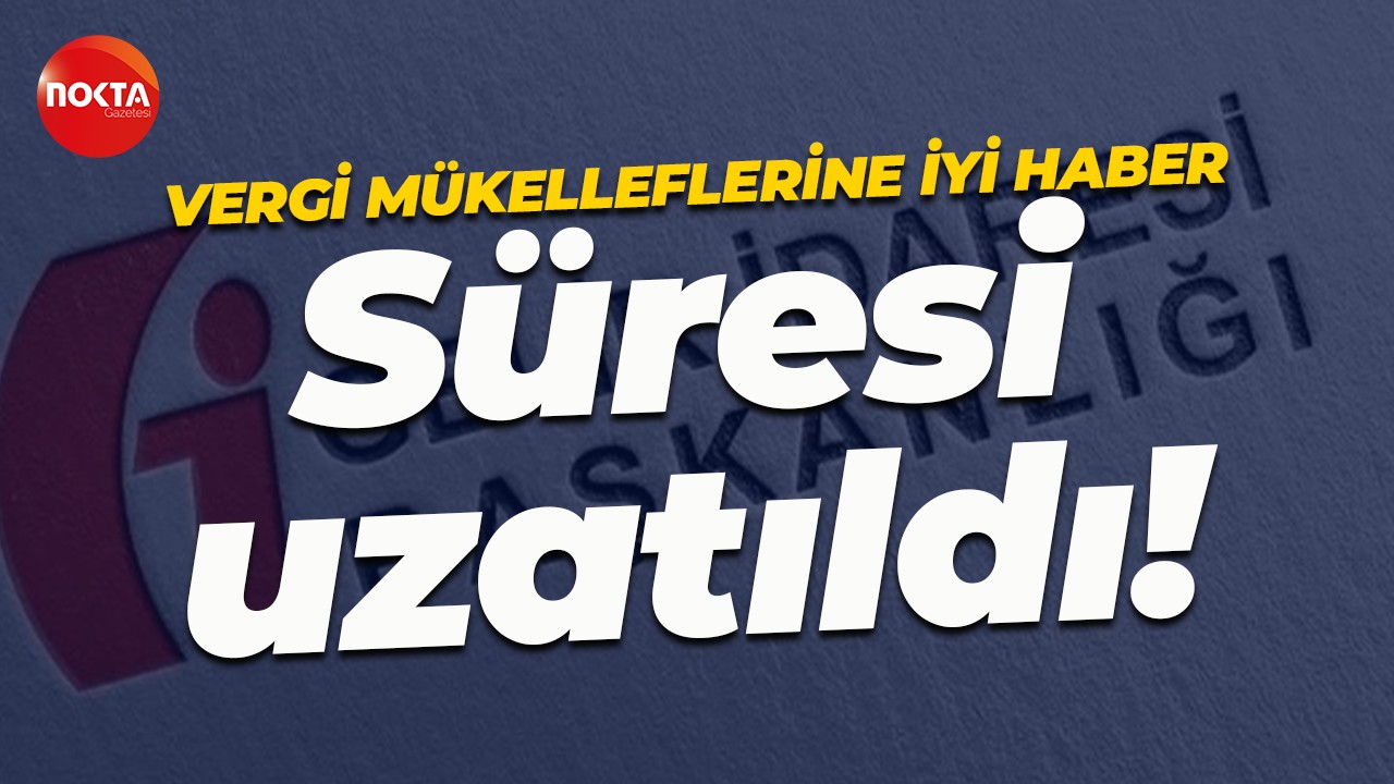 Gelir İdaresi Başkanlığı duyurdu... Vergide son ödeme süresi uzatıldı