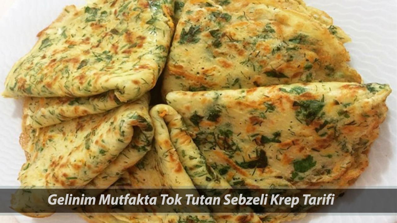 Gelinim Mutfakta Tok Tutan Sebzeli Krep Tarifi 30 Nisan | Tok Tutan Sebzeli Krep Nasıl Yapılır?