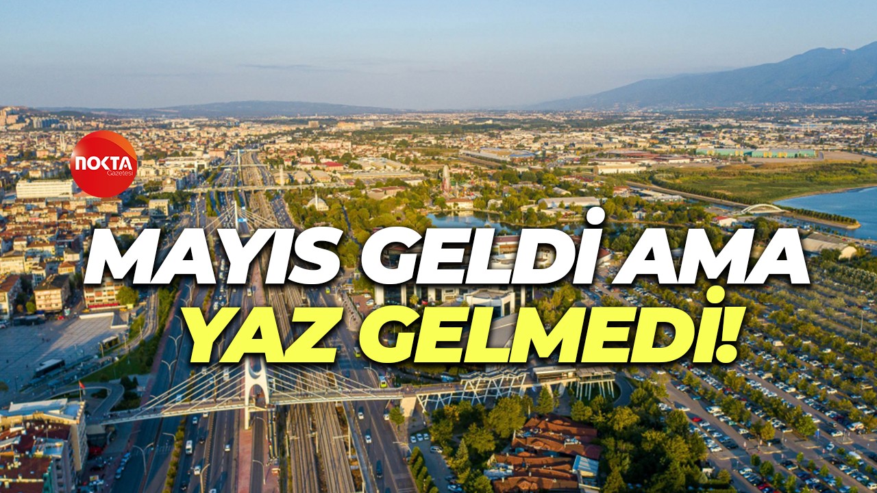 Mayıs geldi ama yaz gelmedi!